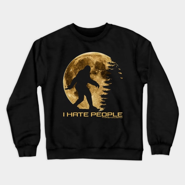 I Hate People Funny Bigfoot Crewneck Sweatshirt by ThreadWeird Apparel Company